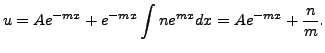 $\displaystyle u = A e^{-mx} + e^{-mx} \int n e^{mx} dx = A
e^{-mx} + \frac{n}{m}.$