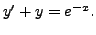 $ y^\prime + y = e^{-x}.$