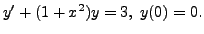$ y^\prime + (1+x^2) y = 3, \; y(0) = 0.$