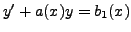 $ y^\prime + a(x) y = b_1(x)$