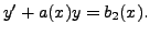 $ y^\prime + a(x) y = b_2(x).$