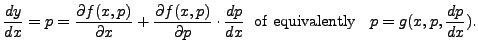 $\displaystyle \frac{dy}{dx} = p = \frac{\partial f(x,p)}{\partial x} + \frac{\...
...dot \frac{dp}{dx} \; {\mbox{ of equivalently }} \;\;p = g(x,p, \frac{dp}{dx}).$