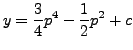 $\displaystyle y = \frac{3}{4} p^4 - \frac{1}{2} p^2 + c$