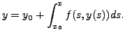 $\displaystyle y = y_0 + \int_{x_0}^x f(s, y(s)) ds.$