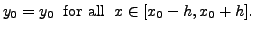 $\displaystyle y_0 = y_0 \;
{\mbox{ for all }} \; x \in [x_0 - h, x_0 + h].$