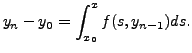 $\displaystyle y_n - y_0 = \int_{x_0}^x f(s, y_{n-1}) ds.$