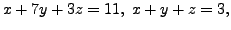 $ x+ 7y + 3 z = 11, \; x + y + z = 3, $