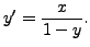 $\displaystyle y^\prime =
\frac{x}{1-y}.$