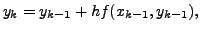 $ y_k
= y_{k-1} + h f(x_{k-1}, y_{k-1}),$