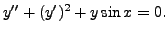 $ y^{\prime\prime} + (y^\prime)^2 + y \sin x = 0.$