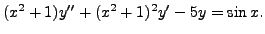 $ (x^2 + 1) y^{\prime\prime} + (x^2 + 1)^2 y^\prime - 5 y =
\sin x.$