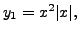 $ y_1 = x^2 \vert x\vert, $