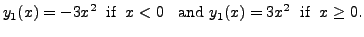 $\displaystyle y_1 (x ) = - 3 x^2 \; {\mbox{ if }} \; x < 0 \;\; {\mbox{ and }}
y_1 (x ) = 3 x^2 \; {\mbox{ if }} \; x \ge 0.$