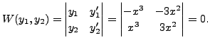 $\displaystyle W(y_1, y_2) = \begin{vmatrix}y_1 & y_1^\prime \\
y_2 & y_2^\pri...
...nd{vmatrix} = \begin{vmatrix}-x^3 & - 3 x^2 \\
x^3 & 3 x^2 \end{vmatrix} = 0.$