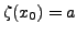 $ \zeta(x_0) = a$