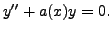 $ y^{\prime\prime} + a(x) y = 0.$