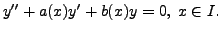 $\displaystyle y^{\prime\prime} + a(x) y^\prime+ b(x) y = 0, \; x \in I.$