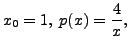 $ x_0 = 1, \; p(x) = \displaystyle \frac{4}{x}, \; $