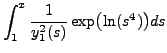 $\displaystyle \int_1^x \frac{1}{y_1^2(s)} \exp\bigl( \ln (s^4) \bigr) ds$