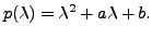 $\displaystyle p({\lambda}) = {\lambda}^2 + a {\lambda}+ b.$