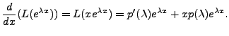 $\displaystyle \frac{d}{dx}(L(e^{{\lambda}x})) = L( x e^{{\lambda}x}) = p^\prime({\lambda}) e^{{\lambda}x} +
x p({\lambda}) e^{{\lambda}x}.$