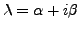 $ {\lambda}= {\alpha}+ i \beta$