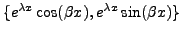 $ \{ e^{{\lambda}x} \cos(\beta x) ,
e^{{\lambda}x} \sin(\beta x) \}$