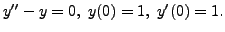 $ y^{\prime\prime} - y = 0, \; y(0) = 1, \; y^\prime(0) = 1.$