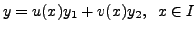 $\displaystyle y = u(x) y_1 + v(x) y_2, \;\; x \in I$