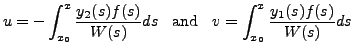 $\displaystyle u = - \int_{x_0}^x \frac{ y_2(s) f(s)}{W(s)} ds \;\; {\mbox{ and }} \;\;
v = \int_{x_0}^x \frac{ y_1(s) f(s)}{W(s)} ds $