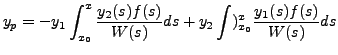 $\displaystyle y_p = - y_1 \int_{x_0}^x \frac{y_2(s) f(s)}{W(s)} ds + y_2 \int)_{x_0}^x \frac{y_1(s) f(s)}{W(s)} ds$