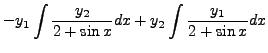 $\displaystyle - y_1 \int \frac{y_2}{2 + \sin x} dx + y_2 \int
\frac{y_1}{2 + \sin x} dx$