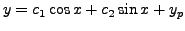 $\displaystyle y = c_1 \cos x + c_2 \sin x + y_p$