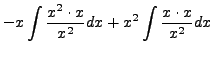 $\displaystyle - x \int \frac{x^2 \cdot x}{x^2} dx + x^2 \int
\frac{x \cdot x}{x^2} dx$