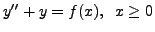 $ y^{\prime\prime} + y = f(x), \;\; x \geq 0$