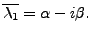 $ \overline{{\lambda}_1} = {\alpha}- i \beta.$