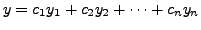 $\displaystyle y = c_1 y_1 + c_2 y_2 + \cdots
+ c_n y_n$