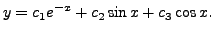 $\displaystyle y = c_1 e^{-x} + c_2 \sin x + c_3 \cos x.$