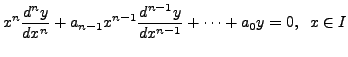 $\displaystyle x^n \frac{d^ny}{d x^n} + a_{n-1} x^{n-1} \frac{d^{n-1}y}{d x^{n-1}} + \cdots + a_0 y = 0, \;\; x \in I$