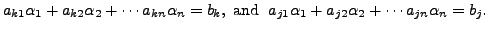 $\displaystyle a_{k1} {\alpha}_1 + a_{k2} {\alpha}_2 + \cdots a_{kn} {\alpha}_n ...
...d }}
\; a_{j1} {\alpha}_1 + a_{j2} {\alpha}_2 + \cdots a_{jn} {\alpha}_n = b_j.$