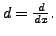 $ d =
\frac{d}{dx}.$