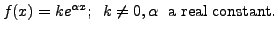 $ f(x) = k e^{{\alpha}x}; \;\; k \neq 0, {\alpha}\; {\mbox{ a real constant.}}$