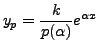 $ y_p = \displaystyle\frac{k}{p({\alpha})}
e^{{\alpha}x}$