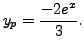 $\displaystyle y_p = \frac{-2 e^{x}}{3}.$