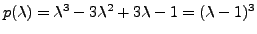 $ p({\lambda}) = {\lambda}^3 - 3{\lambda}^2 + 3 {\lambda}- 1 = ({\lambda}- 1)^3$