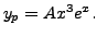 $ y_p = A x^3 e^{x}.$