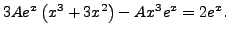 $\displaystyle 3 A e^x \left( x^3 + 3 x^2 \right)
- A x^3 e^x = 2 e^x.$