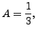 $ A = \displaystyle\frac{1}{3},$