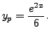 $ y_p = \displaystyle\frac{e^{2x}}{6}.$