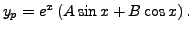 $ y_p = e^{x}\left( A \sin x + B \cos x\right).$